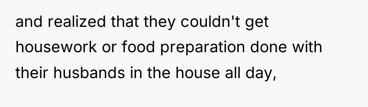 and realized that they couldn't get housework or food preparation...