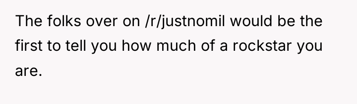 The folks over on /r/justnomil would be the first to...