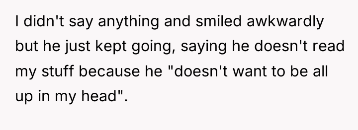 I didn't say anything and smiled awkwardly but he just...