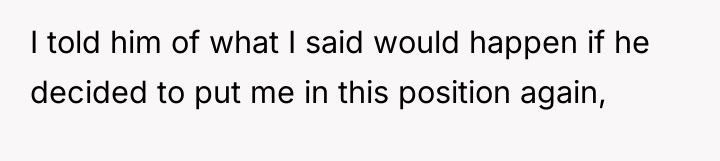 I told him of what I said would happen if...