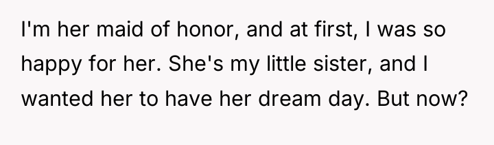 I'm her maid of honor, and at first, I was...