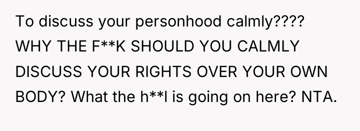 To discuss your personhood calmly???? WHY THE F**K SHOULD YOU...