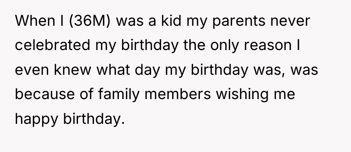 When I (36M) was a kid my parents never celebrated...