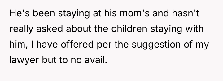 He's been staying at his mom's and hasn't really asked...