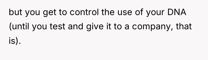 but you get to control the use of your DNA...