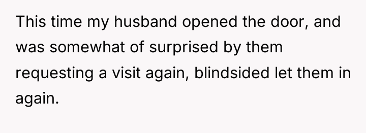 This time my husband opened the door, and was somewhat...