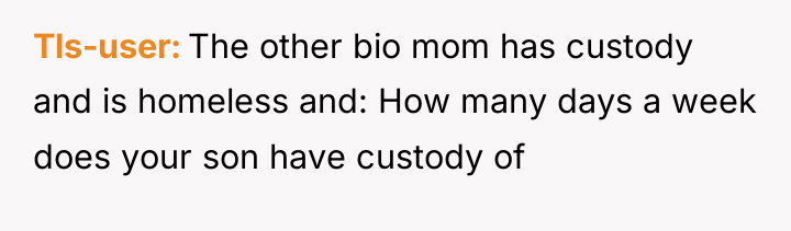 Tls-user The other bio mom has custody and is homeless...