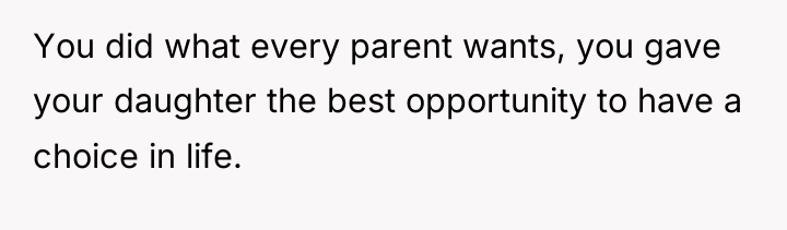 You did what every parent wants, you gave your daughter...