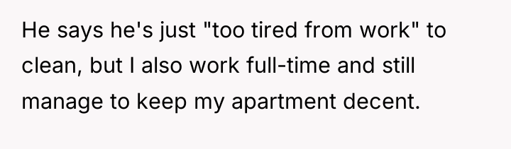 He says he's just "too tired from work" to clean,...