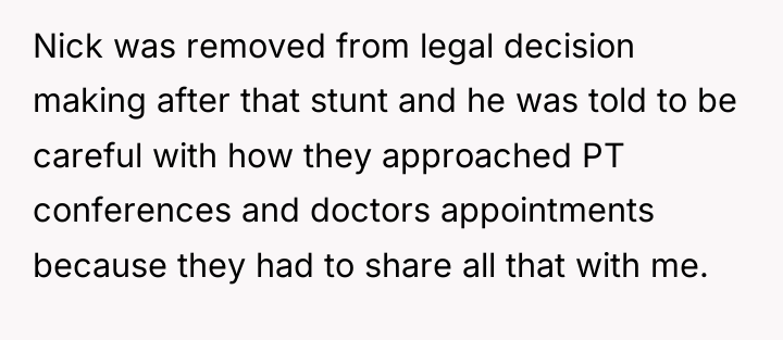 Nick was removed from legal decision making after that stunt...
