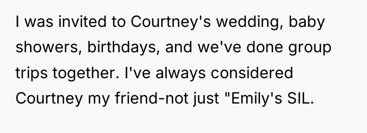 I was invited to Courtney's wedding, baby showers, birthdays, and...