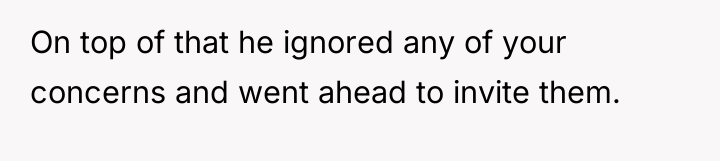 On top of that he ignored any of your concerns...