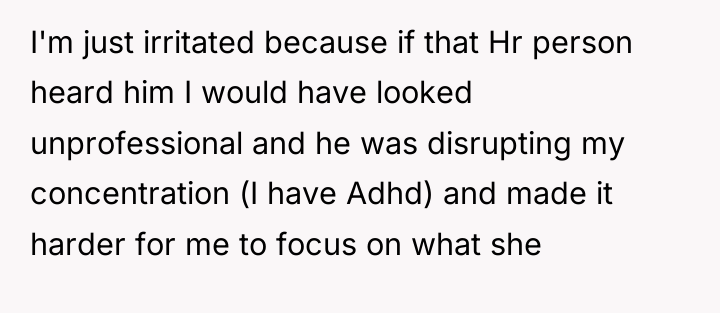 I'm just irritated because if that Hr person heard him...