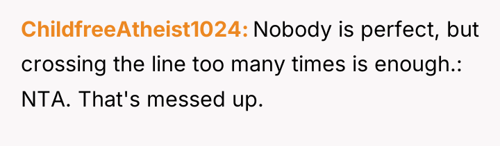 ChildfreeAtheist1024 Nobody is perfect, but crossing the line too many...
