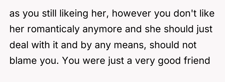 as you still likeing her, however you don't like her...