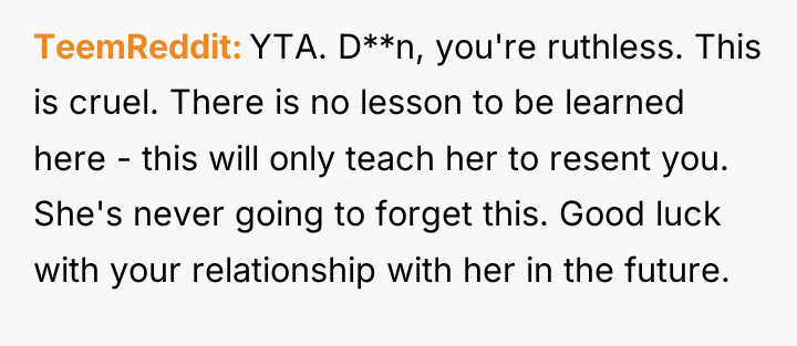 TeemReddit YTA. D**n, you're ruthless. This is cruel. There is...