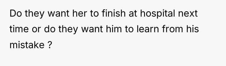 Do they want her to finish at hospital next time...
