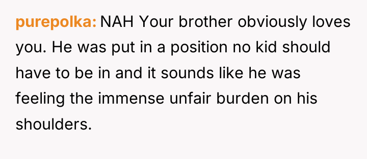 purepolka NAH Your brother obviously loves you. He was put...
