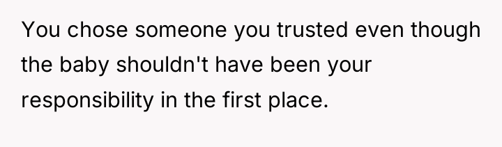 You chose someone you trusted even though the baby shouldn't...