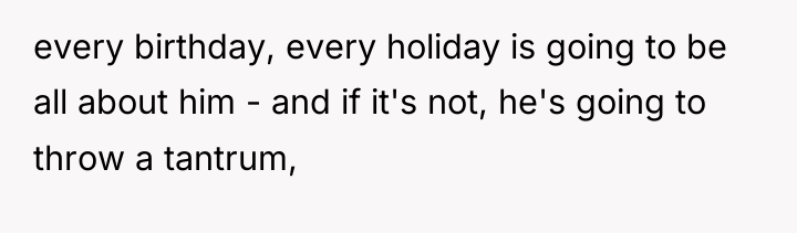 every birthday, every holiday is going to be all about...