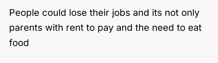 People could lose their jobs and its not only parents...