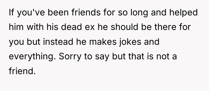 If you've been friends for so long and helped him...