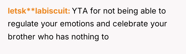 letsk**labiscuit YTA for not being able to regulate your emotions...