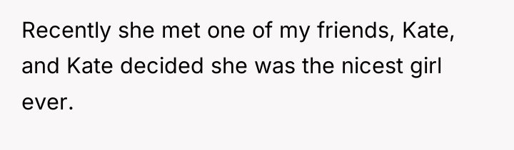 Recently she met one of my friends, Kate, and Kate...