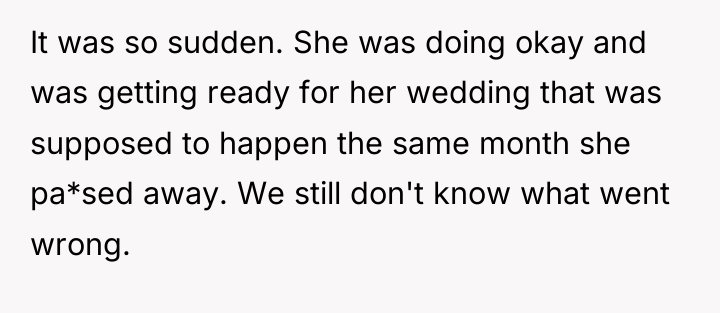 It was so sudden. She was doing okay and was...