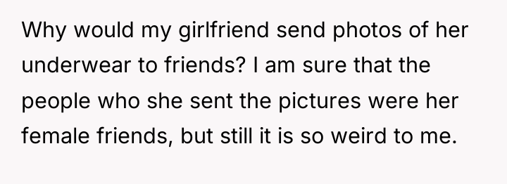 Why would my girlfriend send photos of her underwear to...