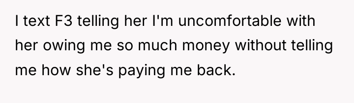 I text F3 telling her I'm uncomfortable with her owing...