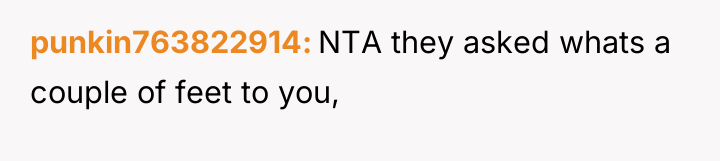 punkin763822914 NTA they asked whats a couple of feet to...
