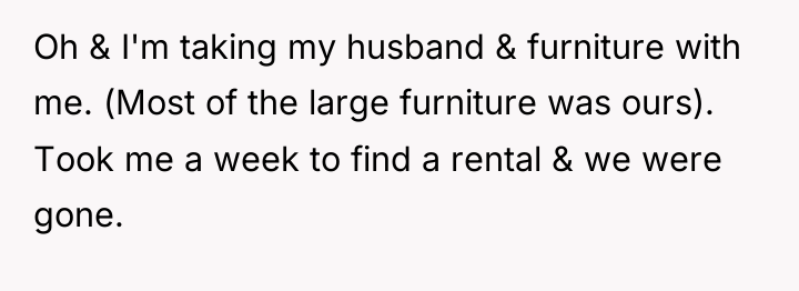 Oh & I'm taking my husband & furniture with me....