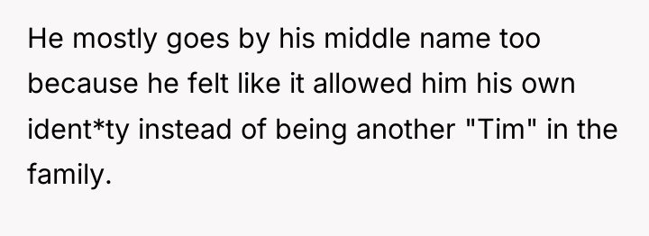 He mostly goes by his middle name too because he...