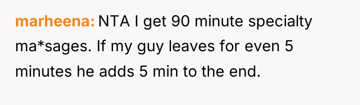 marheena NTA I get 90 minute specialty ma*sages. If my...