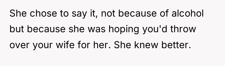 She chose to say it, not because of alcohol but...