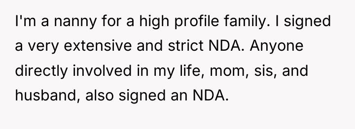 I'm a nanny for a high profile family. I signed...