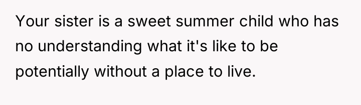 Your sister is a sweet summer child who has no...