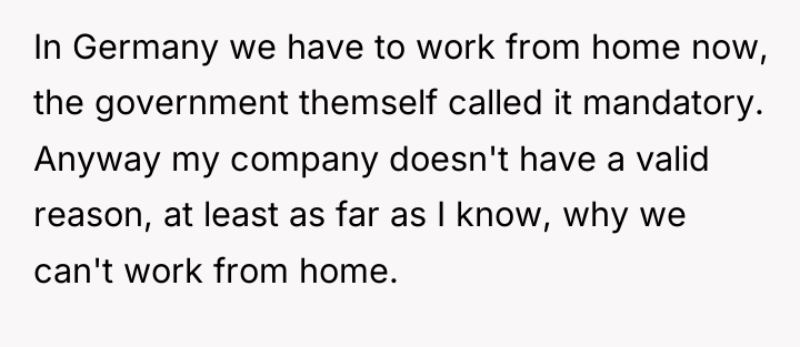 In Germany we have to work from home now, the...