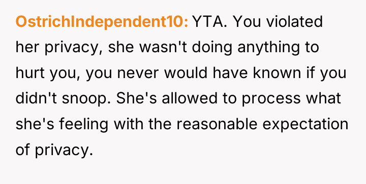 OstrichIndependent10 YTA. You violated her privacy, she wasn't doing anything...