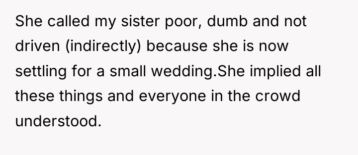 She called my sister poor, dumb and not driven (indirectly)...