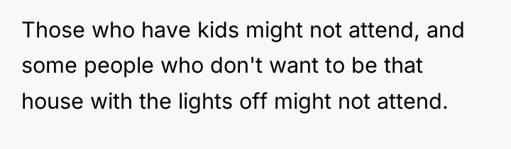 Those who have kids might not attend, and some people...
