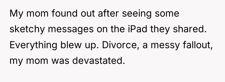 My mom found out after seeing some sketchy messages on...