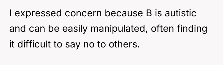 I expressed concern because B is autistic and can be...