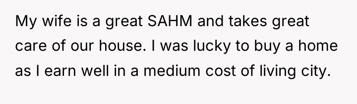 My wife is a great SAHM and takes great care...