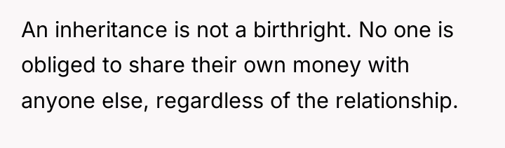An inheritance is not a birthright. No one is obliged...