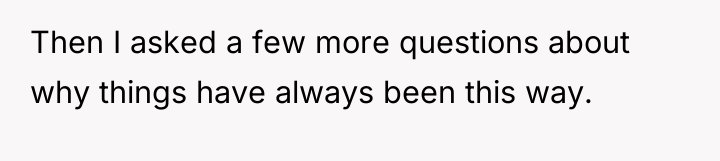 Then I asked a few more questions about why things...