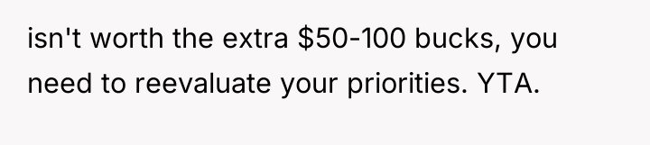 isn't worth the extra $50-100 bucks, you need to reevaluate...