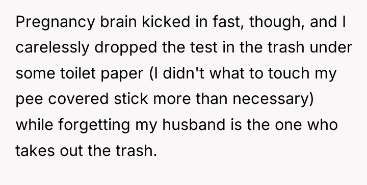 Pregnancy brain kicked in fast, though, and I carelessly dropped...