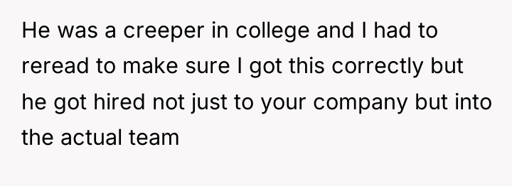 He was a creeper in college and I had to...